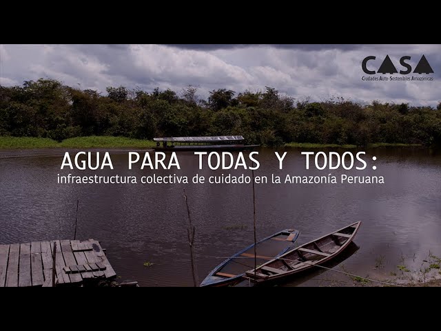 Agua para todas y todos: Infraestructura colectiva de cuidado en la Amazonía Peruana: